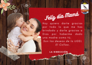 FELIZ DÍA DE LA MADRE LES DESEA LA UGEL EL COLLAO