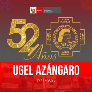 EXPRESA FELICITACIÓN POR EL LII ANIVERSARIO DE CREACIÓN INSTITUCIONAL DE LA UGEL AZANGARO.